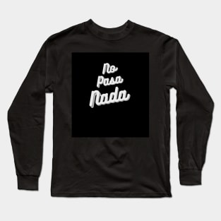 No Pasa Nada Long Sleeve T-Shirt